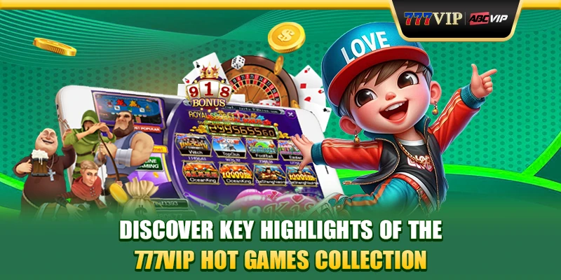 Discover key highlights of the 777VIP hot games collection