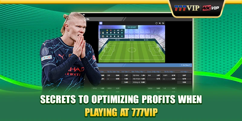 Secrets to optimizing profits when playing at 777VIP