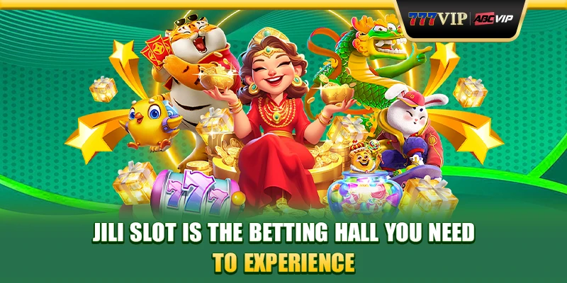 Jili slot is the betting hall you need to experience