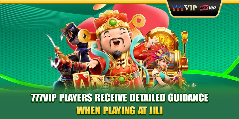 777VIP players receive detailed guidance when playing at Jili