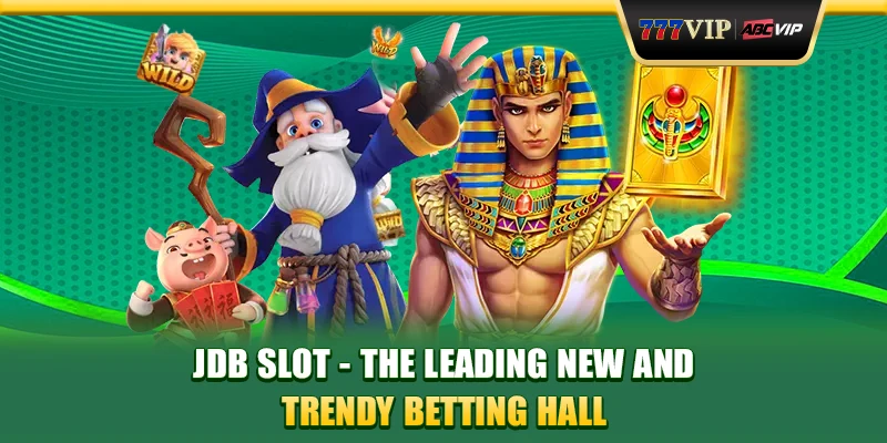 JDB Slot - The Leading New And Trendy Betting Hall