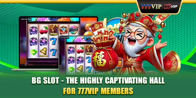 BG Slot - The Highly Captivating Hall For 777VIP Members