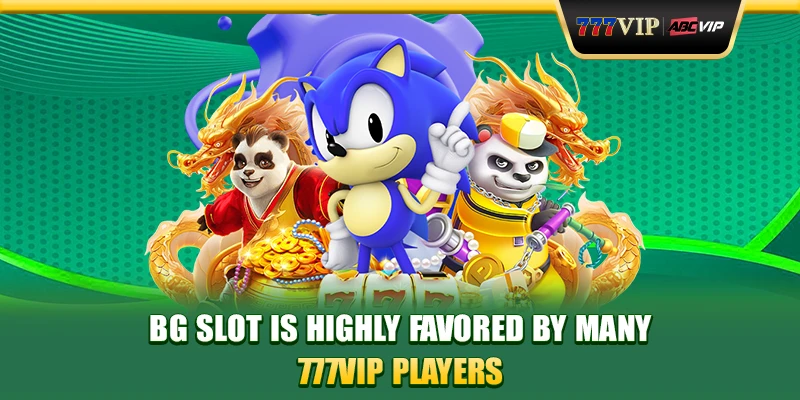BG Slot is highly favored by many 777VIP players