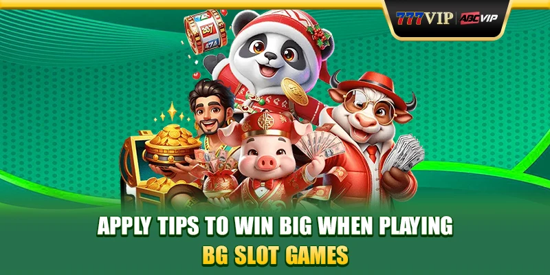 Apply tips to win big when playing BG Slot games