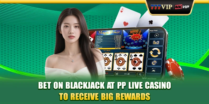Bet on Blackjack at PP live casino to receive big rewards