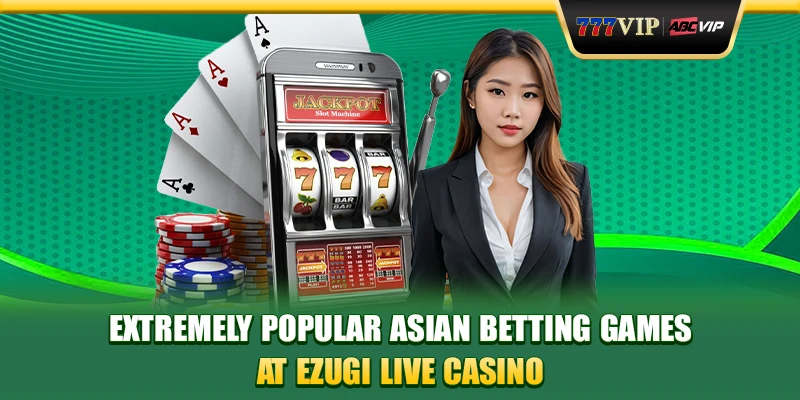 Extremely popular Asian betting games at Ezugi live casino