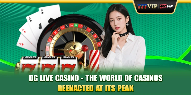 DG Live Casino - The World Of Casinos Reenacted At Its Peak