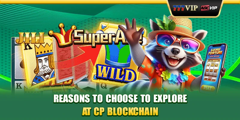 Reasons to choose to explore at CP blockchain