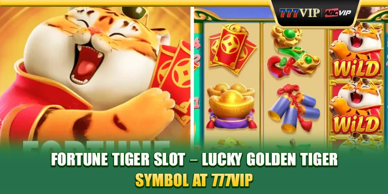 Fortune Tiger Slot - Lucky Golden Tiger Symbol At 777VIP