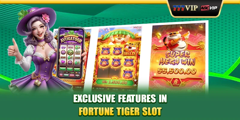 Exclusive Features in Fortune Tiger Slot