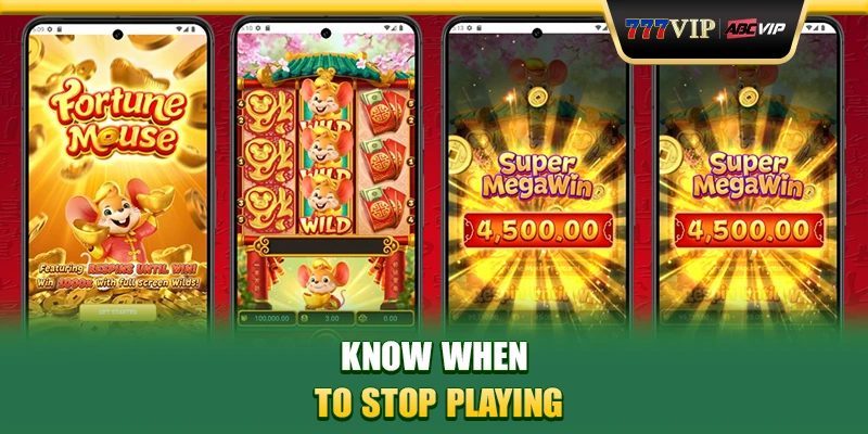 Know when to stop playing