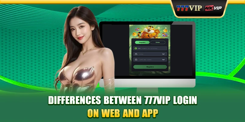 Differences between 777VIP login on web and app