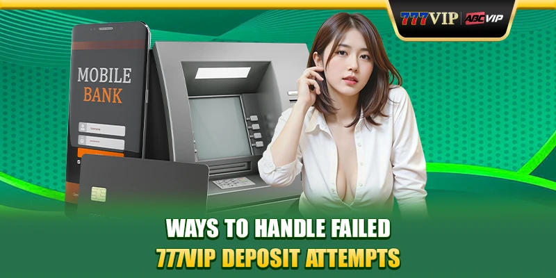 Ways to handle failed 777VIP deposit attempts