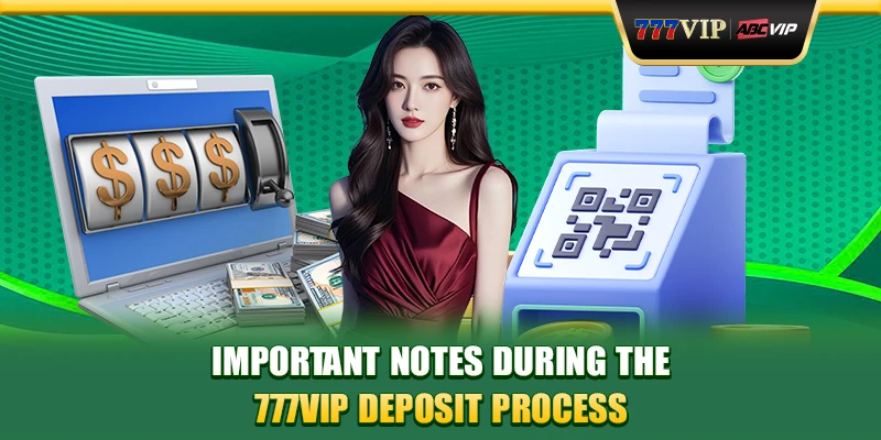 Important notes during the 777VIP deposit process