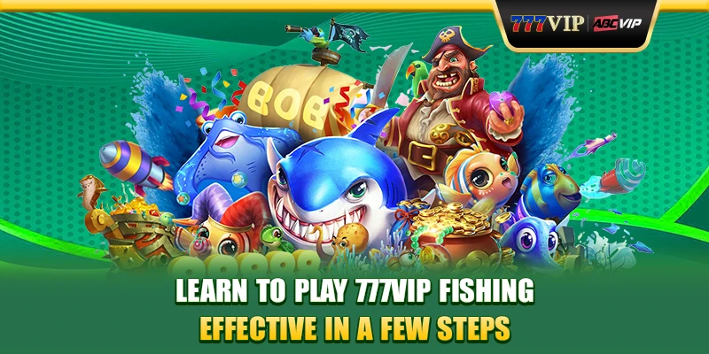 Learn play 777VIP Fishing effect results in a few steps