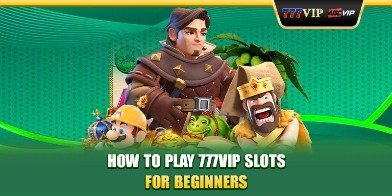 How to play 777VIP Slots for beginners