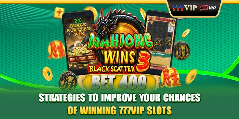 Strategies to improve your chances of winning 777VIP Slots