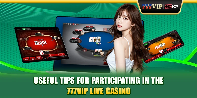 Useful tips for participating in the 777VIP Live Casino