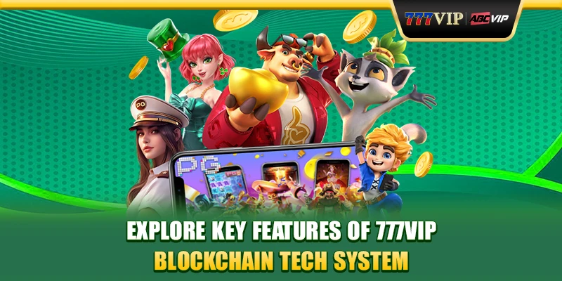 Explore key features of 777VIP Blockchain tech system